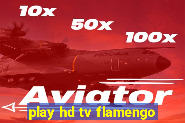 play hd tv flamengo